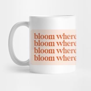 bloom where you are planted Mug